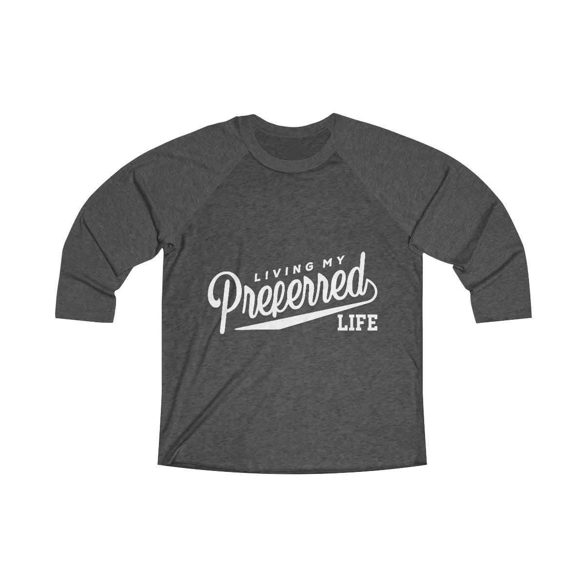 Client's Living My Preferred Life - Unisex Tri-Blend 3\4 Raglan Tee