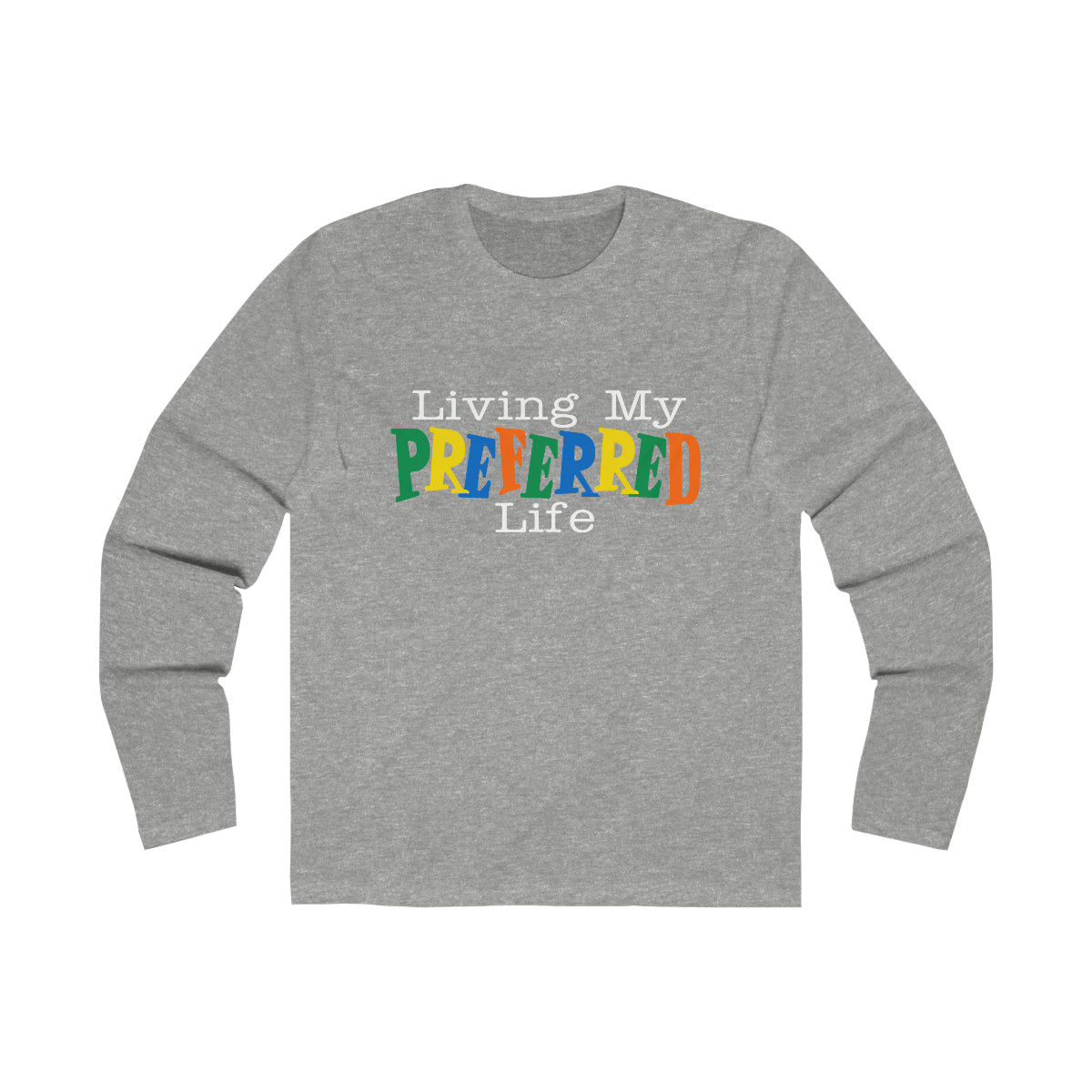 Client's Living My Preferred Life - Men's Long Sleeve Crew Tee