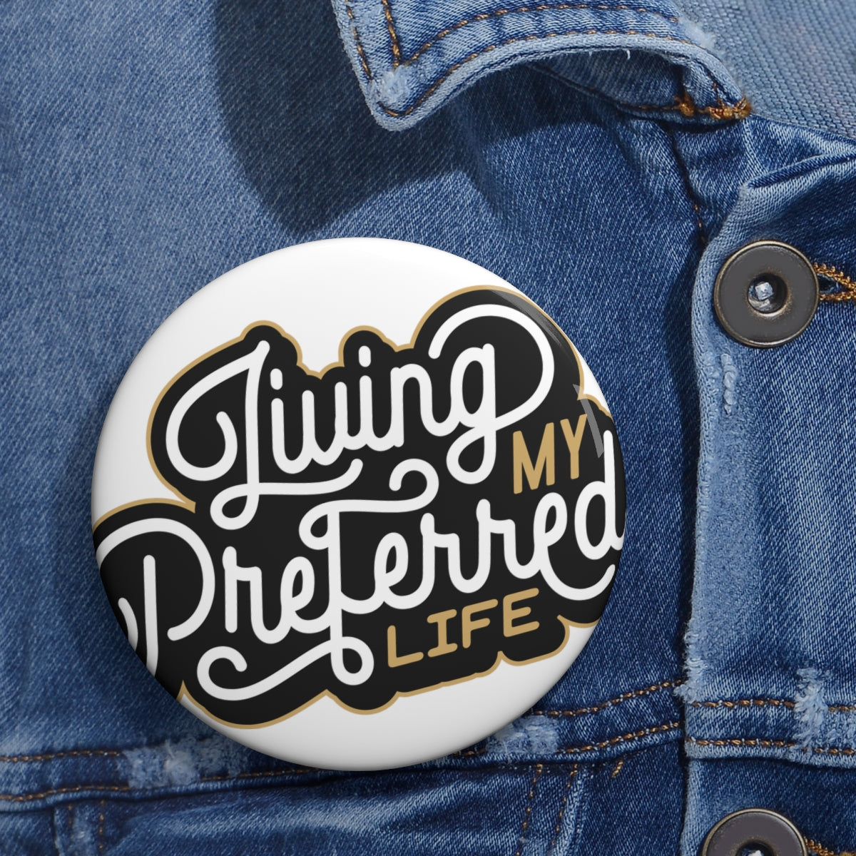 Client's Living My Preferred Life - Custom Pin Buttons