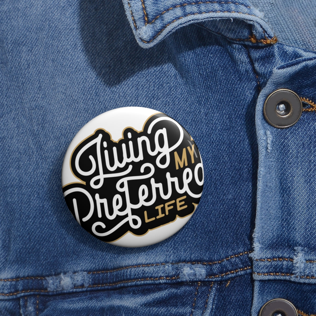 Client's Living My Preferred Life - Custom Pin Buttons